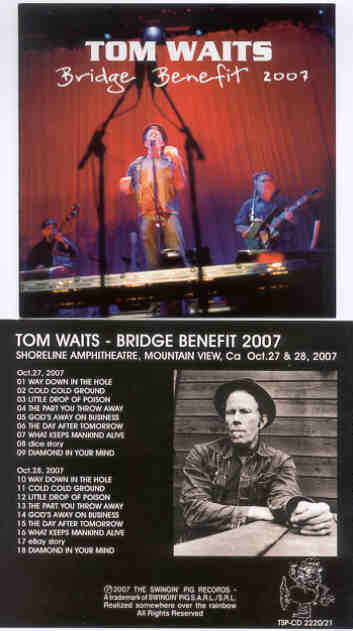 Tom Waits - Bridge Benefit 2007 ( Swingin' Pig ) ( Shoreline Amphitheater , Mountain View , CA , Oct 27th & 28th , 2007 )