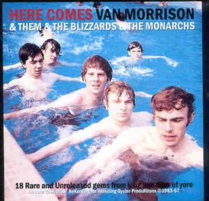 Van Morrison - Here Comes Van Morrison ( Them , The Blizzards & The Monarchs )